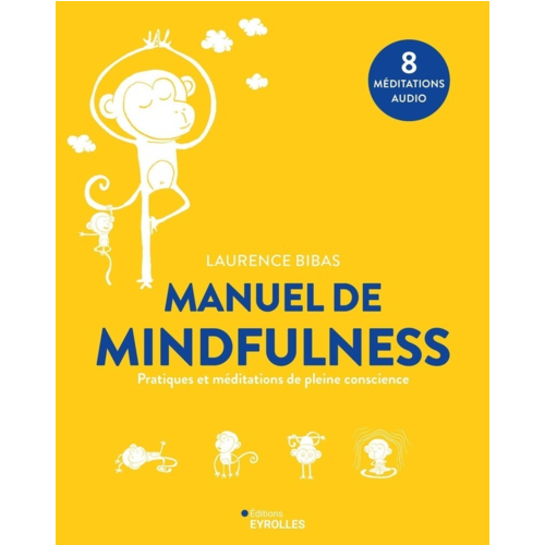 Vie pratique - MANUEL DE MINDFULNESS - PRATIQUES ET MEDITATIONS DE PLEINE CONSCIENCE